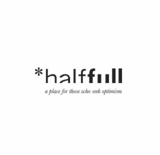 *HALFFULL A PLACE FOR THOSE WHO SEEK OPTIMISM logo