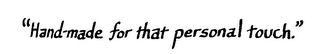 "HAND-MADE FOR THAT PERSONAL TOUCH." logo