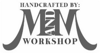 HANDCRAFTED BY: M AND M WORKSHOP logo