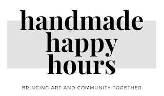 HANDMADE HAPPY HOURS BRINGING ART AND COMMUNITY TOGETHER logo