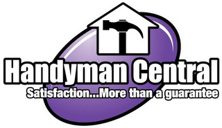 HANDYMAN CENTRAL SATISFACTION...MORE THAN A GUARANTEE logo