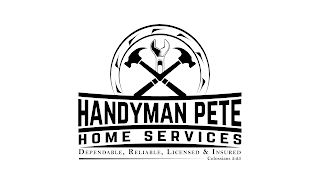 HANDYMAN PETE HOME SERVICES DEPENDABLE, RELIABLE, LICENSED & INSURED COLOSSIANS 3:23 logo