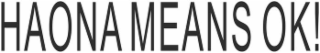 HAONA MEANS OK! logo
