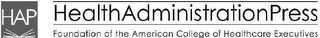 HAP HEALTHADMINISTRATIONPRESS FOUNDATION OF THE AMERICAN COLLEGE OF HEALTHCARE EXECUTIVES logo