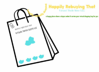 HAPPILY REBUYING THAT VIRTUAL THRIFT STORE LLC HAPPILY REBUYING THAT VIRTUAL THRIFT STORE LLC A HAPPY PLACE WHERE A SLOGAN SMILES & CARRIES YOUR VIRTUAL SHOPPING BAG FOR YOU HAPPILY VIRTUALLY SHOPPING logo