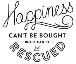 HAPPINESS CAN'T BE BOUGHT - BUT IT CAN BE - RESCUED logo