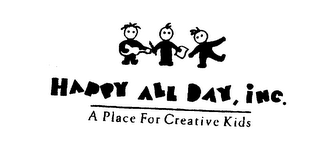 HAPPY ALL DAY, INC. A PLACE FOR CREATIVE KIDS