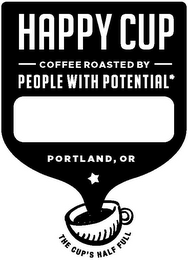 HAPPY CUP COFFEE ROASTED BY PEOPLE WITH POTENTIAL PORTLAND, OR THE CUP'S HALF FULL logo