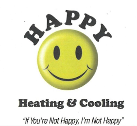 HAPPY HEATING & COOLING "IF YOU'RE NOT HAPPY, I'M NOT HAPPY" logo