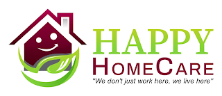 HAPPY HOMECARE "WE DON'T JUST WORK HERE, WE LIVE HERE" logo