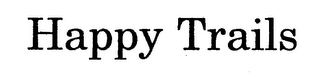 HAPPY TRAILS