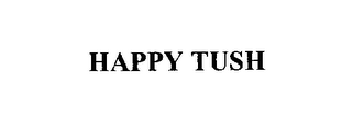 HAPPY TUSH