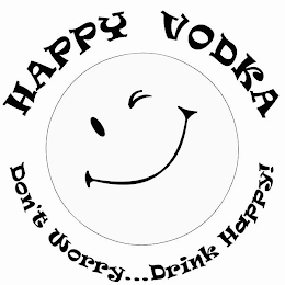 HAPPY VODKA DON'T WORRY...DRINK HAPPY! logo