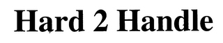HARD 2 HANDLE logo