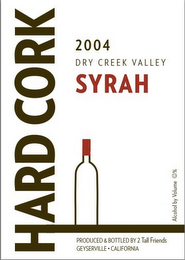 HARD CORK 2004 DRY CREEK VALLEY SYRAH PRODUCED & BOTTLED BY 2 TALL FRIENDS GEYSERVILLE · CALIFORNIA ALCOHOL BY VOLUME % logo