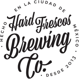 HARD FRESCOS BREWING CO. HECHO EN LA CIUDAD DE MÉXICO ·DESDE 2013· logo
