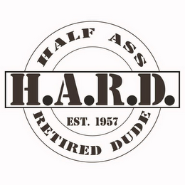 H.A.R.D. HALF ASS RETIRED DUDE EST. 1957 logo