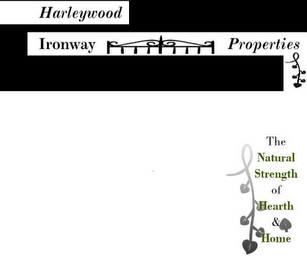 HARLEYWOOD IRONWAY PROPERTIES THE NATURAL STRENGTH OF HEARTH & HOME logo