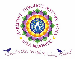 HARMONY THROUGH NATURE YOGA BALA BLOOMING "CULTIVATE, INSPIRE, LIVE, SHINE" logo