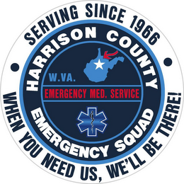 HARRISON COUNTY EMERGENCY SQUAD W. VA EMERGENCY MED. SERVICE SERVING SINCE 1966 WHEN YOU NEED US, WE'LL BE THERE! logo
