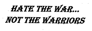 HATE THE WAR... NOT THE WARRIORS logo