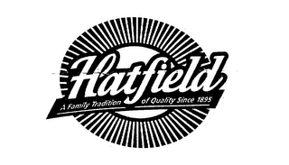 HATFIELD, A FAMILY TRADITION OF QUALITYSINCE 1895 logo