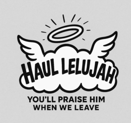 HAUL LELUJAH YOU'LL PRAISE HIM WHEN WE LEAVE logo