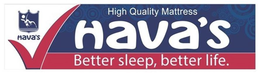 HAVA'S HAVA'S HIGH QUALITY MATTRESS BETTER SLEEP, BETTER LIFE logo