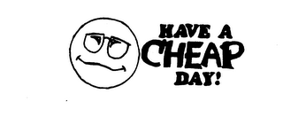 HAVE A CHEAP DAY!