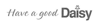 HAVE A GOOD DAISY logo