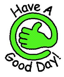 HAVE A GOOD DAY!