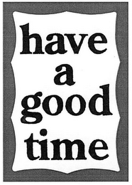 HAVE A GOOD TIME logo