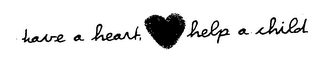 HAVE A HEART, HELP A CHILD