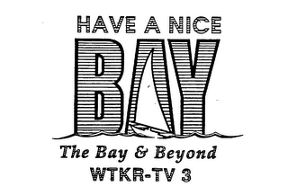 HAVE A NICE BAY THE BAY & BEYOND WTKR-TV 3 logo