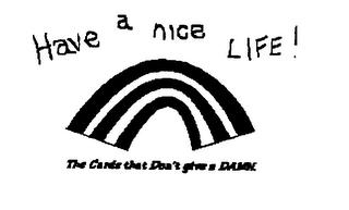 HAVE A NICE LIFE! THE CARDS THAT DON'T GIVE A DAMN! logo