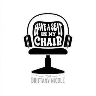 HAVE A SEAT IN MY CHAIR WITH BRITTANY NICOLE logo