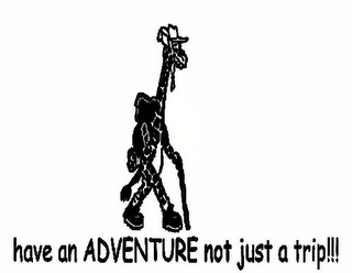 HAVE AN ADVENTURE NOT JUST A TRIP!!! logo