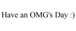 HAVE AN OMG'S DAY :)