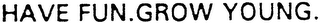 HAVE FUN.GROW YOUNG. logo