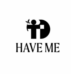 HAVE ME TD