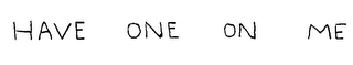 HAVE ONE ON ME logo