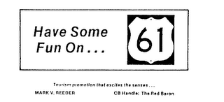 HAVE SOME FUN ON...61 TOURISM PROMOTION THAT EXCITES THE SENSES... MARK V. REEDER CB HANDLE: THE RED BARON logo