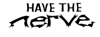 HAVE THE NERVE logo