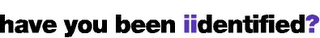 HAVE YOU BEEN IIDENTIFIED? logo