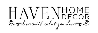 HAVEN HOME DECOR LIVE WITH WHAT YOU LOVE logo