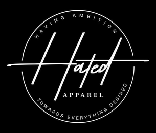 HAVING AMBITION TOWARDS EVERYTHING DESIRED HATED APPAREL logo