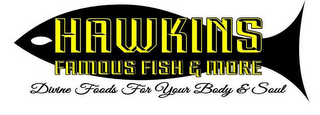 HAWKINS FAMOUS FISH & MORE DIVINE FOODS FOR YOUR BODY AND SOUL logo