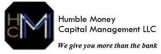 HCMM HUMBLE MONEY CAPITAL MANAGEMENT LLC WE GIVE YOU MORE THAN THE BANK logo