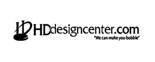 HD HDDESIGNCENTER.COM "WE CAN MAKE YOU BOBBLE" logo