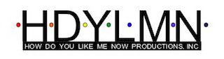 HDYLMN HOW DO YOU LIKE ME NOW PRODUCTIONS INC logo